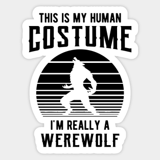 Werewolf - This is my human costume I'm really a werewolf Sticker